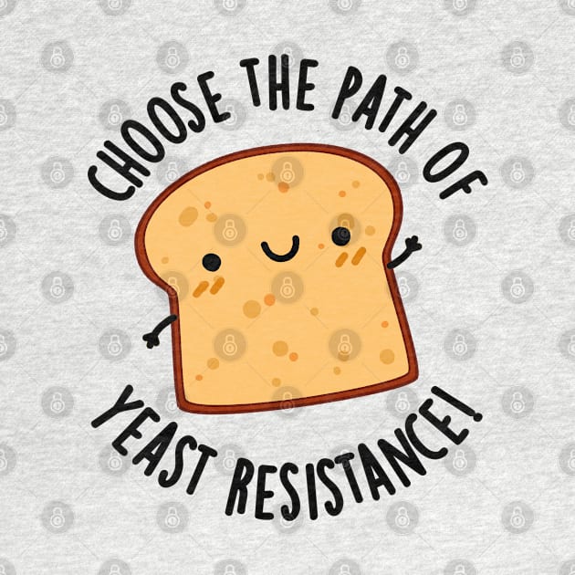 Choose The Path Of Yeast Resistance Funny Bread Pun by punnybone